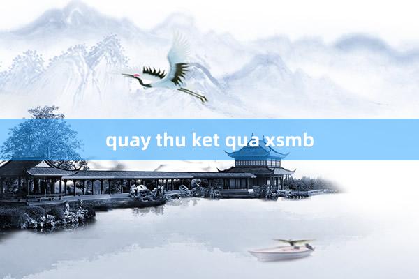 quay thu ket qua xsmb