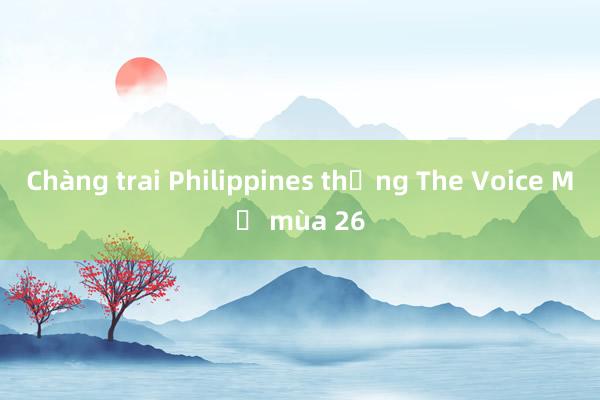 Chàng trai Philippines thắng The Voice Mỹ mùa 26