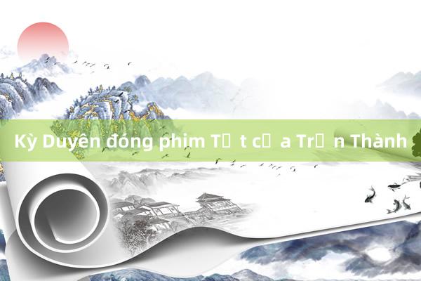 Kỳ Duyên đóng phim Tết của Trấn Thành