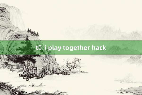 tải play together hack