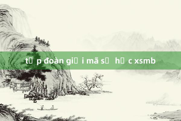 tập đoàn giải mã số học xsmb