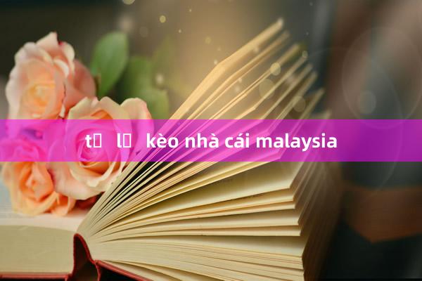 tỷ lệ kèo nhà cái malaysia