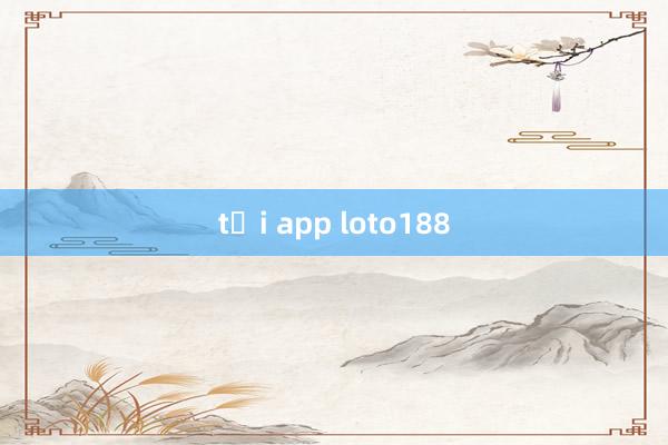 tải app loto188