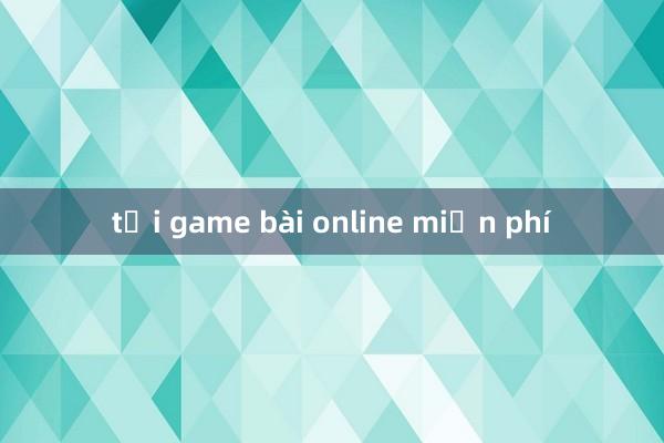 tải game bài online miễn phí