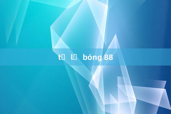 tỷ lệ bóng 88