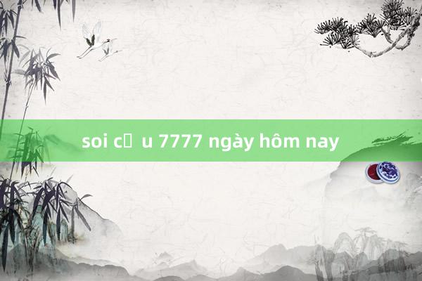 soi cầu 7777 ngày hôm nay