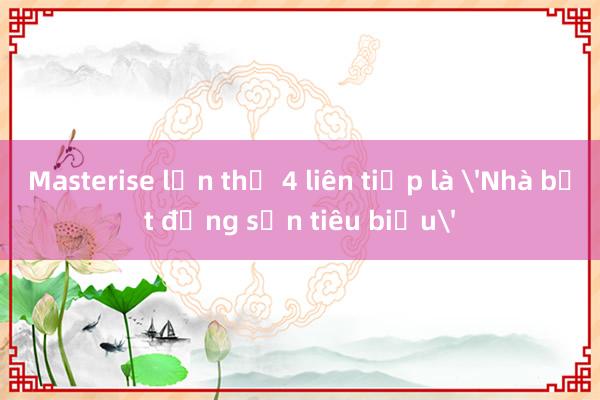 Masterise lần thứ 4 liên tiếp là 'Nhà bất động sản tiêu biểu'