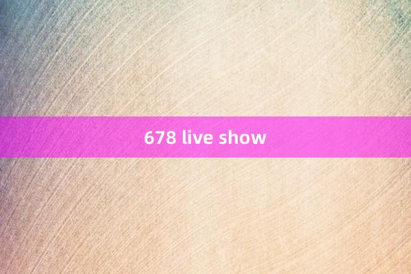 678 live show