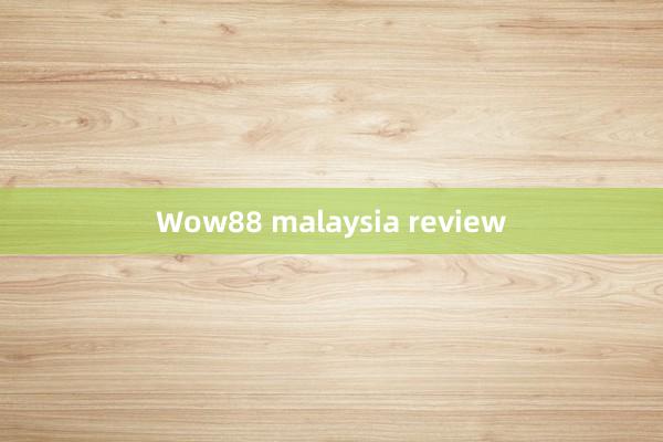 Wow88 malaysia review