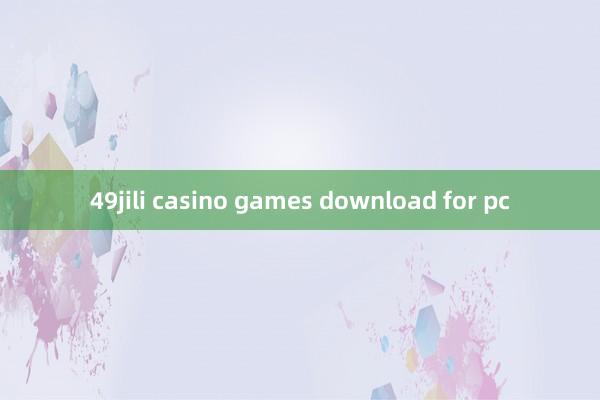 49jili casino games download for pc