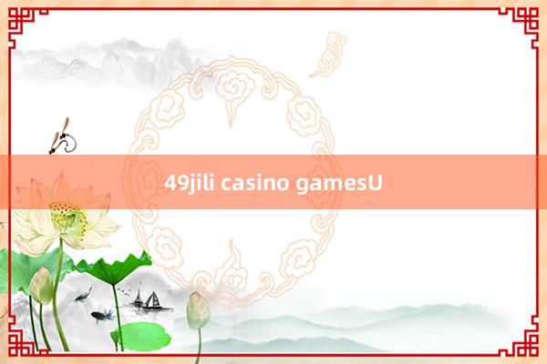 49jili casino gamesU