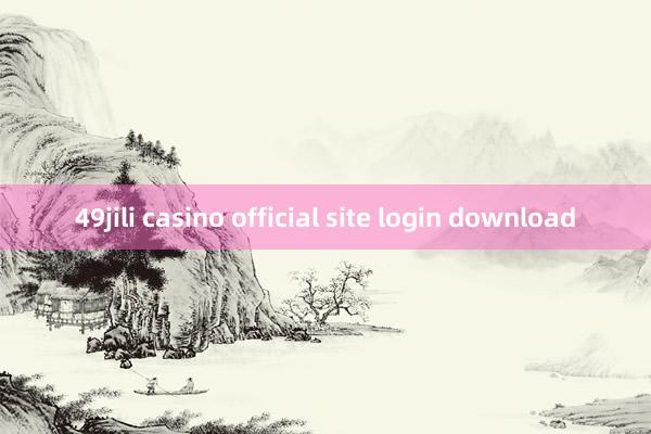 49jili casino official site login download