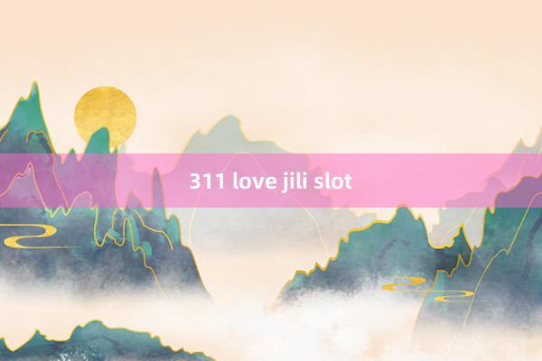 311 love jili slot